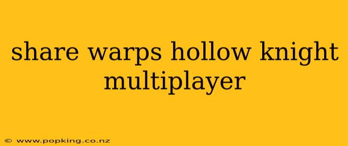 share warps hollow knight multiplayer