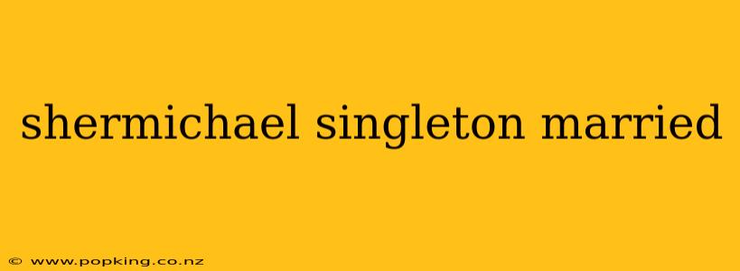 shermichael singleton married