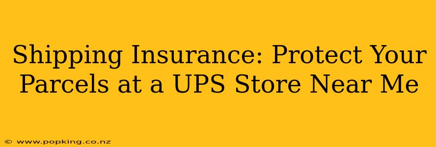 Shipping Insurance: Protect Your Parcels at a UPS Store Near Me