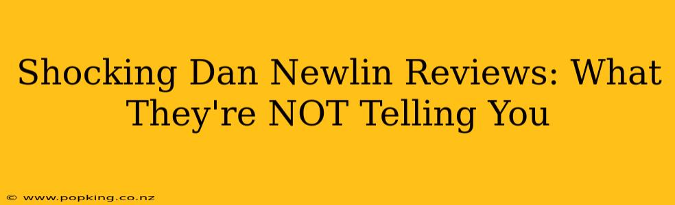 Shocking Dan Newlin Reviews: What They're NOT Telling You