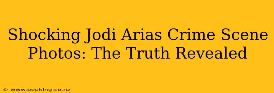 Shocking Jodi Arias Crime Scene Photos: The Truth Revealed