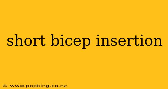 short bicep insertion