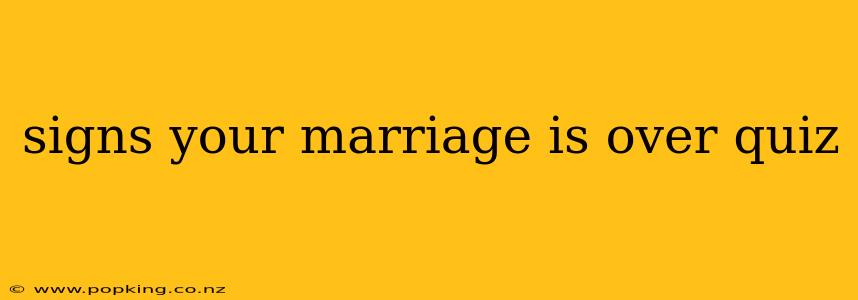 signs your marriage is over quiz