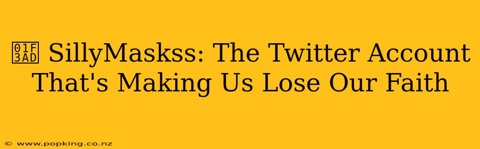 🎭 SillyMaskss: The Twitter Account That's Making Us Lose Our Faith