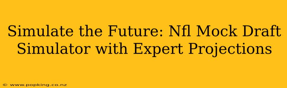 Simulate the Future: Nfl Mock Draft Simulator with Expert Projections