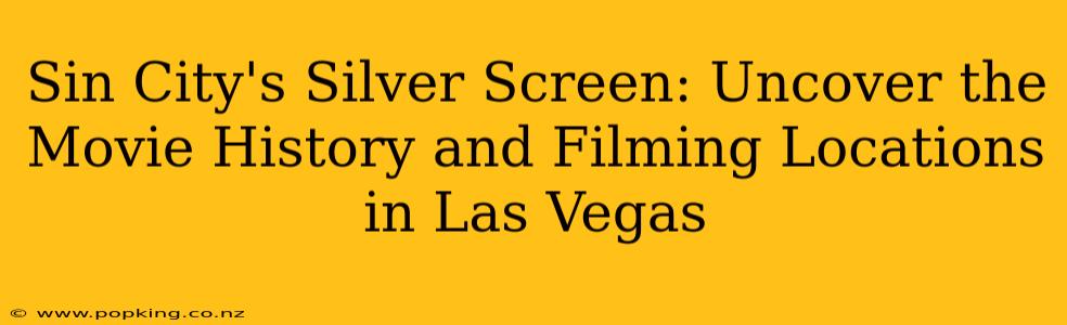 Sin City's Silver Screen: Uncover the Movie History and Filming Locations in Las Vegas