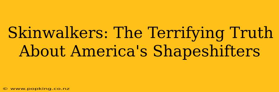 Skinwalkers: The Terrifying Truth About America's Shapeshifters