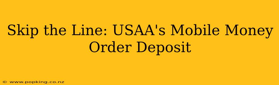 Skip the Line: USAA's Mobile Money Order Deposit