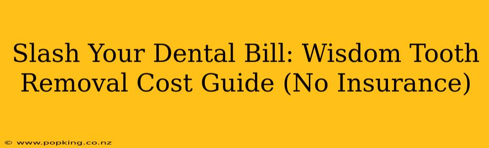Slash Your Dental Bill: Wisdom Tooth Removal Cost Guide (No Insurance)