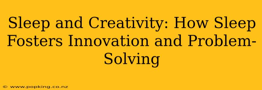 Sleep and Creativity: How Sleep Fosters Innovation and Problem-Solving
