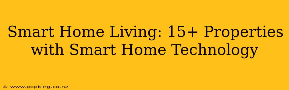 Smart Home Living: 15+ Properties with Smart Home Technology