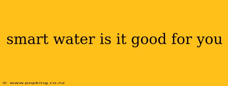 smart water is it good for you