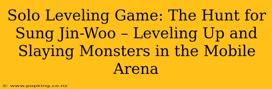 Solo Leveling Game: The Hunt for Sung Jin-Woo – Leveling Up and Slaying Monsters in the Mobile Arena