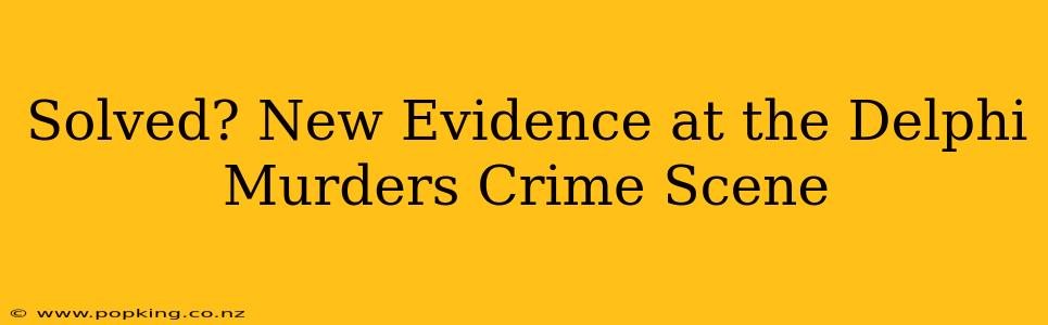 Solved? New Evidence at the Delphi Murders Crime Scene