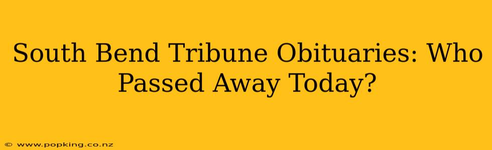 South Bend Tribune Obituaries: Who Passed Away Today?