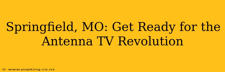 Springfield, MO: Get Ready for the Antenna TV Revolution