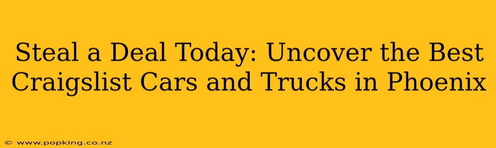 Steal a Deal Today: Uncover the Best Craigslist Cars and Trucks in Phoenix