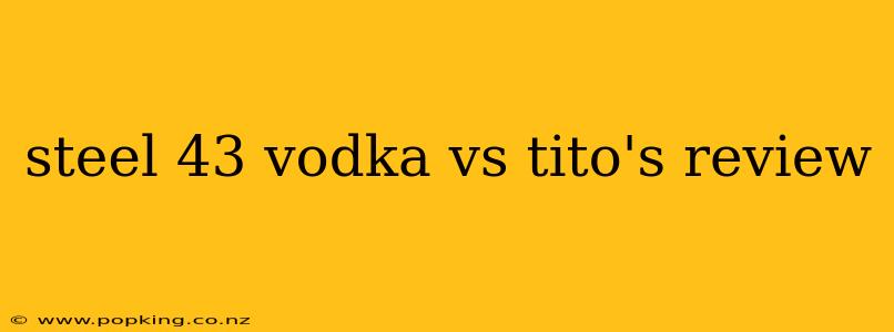 steel 43 vodka vs tito's review