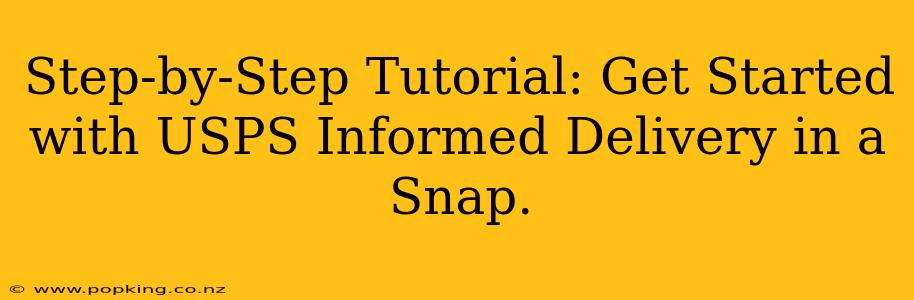Step-by-Step Tutorial: Get Started with USPS Informed Delivery in a Snap.