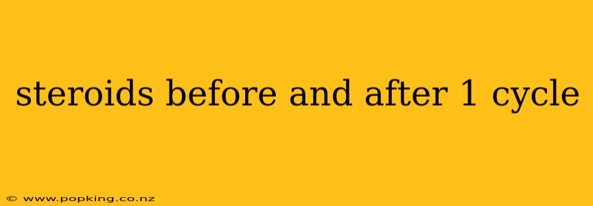 steroids before and after 1 cycle