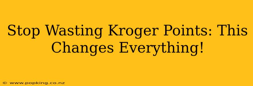 Stop Wasting Kroger Points: This Changes Everything!