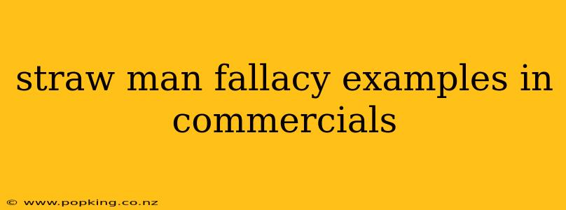 straw man fallacy examples in commercials