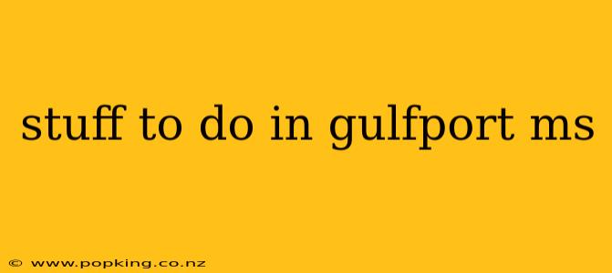 stuff to do in gulfport ms