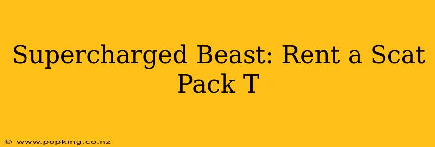 Supercharged Beast: Rent a Scat Pack T