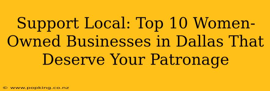 Support Local: Top 10 Women-Owned Businesses in Dallas That Deserve Your Patronage
