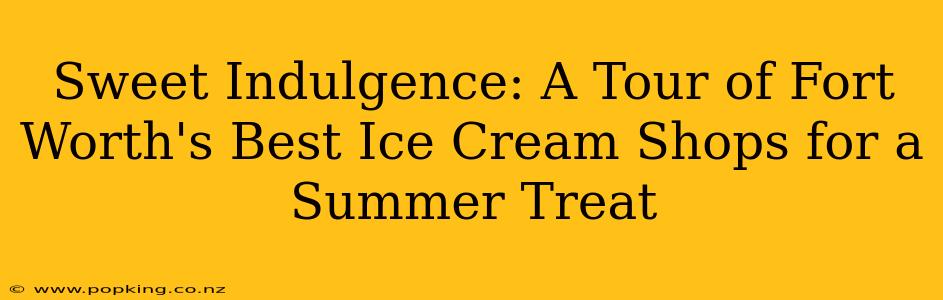 Sweet Indulgence: A Tour of Fort Worth's Best Ice Cream Shops for a Summer Treat