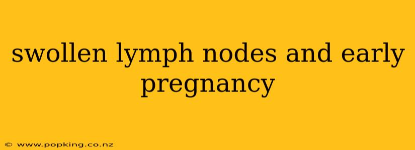 swollen lymph nodes and early pregnancy