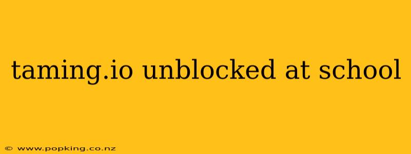 taming.io unblocked at school