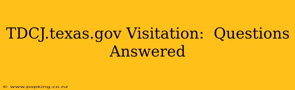 TDCJ.texas.gov Visitation:  Questions Answered