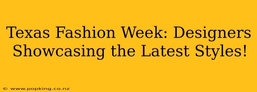 Texas Fashion Week: Designers Showcasing the Latest Styles!