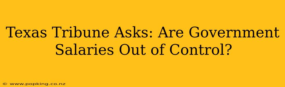 Texas Tribune Asks: Are Government Salaries Out of Control?