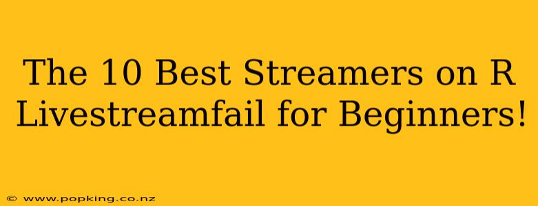 The 10 Best Streamers on R Livestreamfail for Beginners!