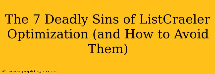 The 7 Deadly Sins of ListCraeler Optimization (and How to Avoid Them)