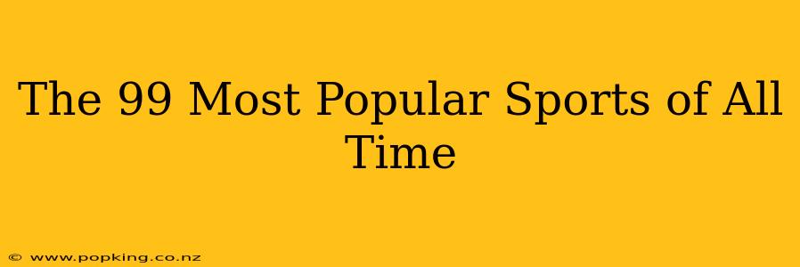 The 99 Most Popular Sports of All Time