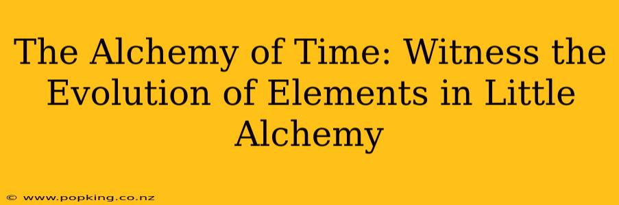 The Alchemy of Time: Witness the Evolution of Elements in Little Alchemy