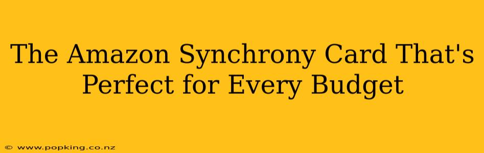 The Amazon Synchrony Card That's Perfect for Every Budget