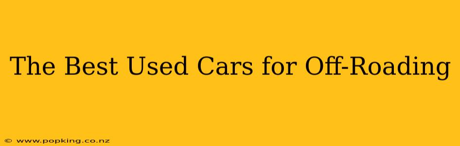 The Best Used Cars for Off-Roading