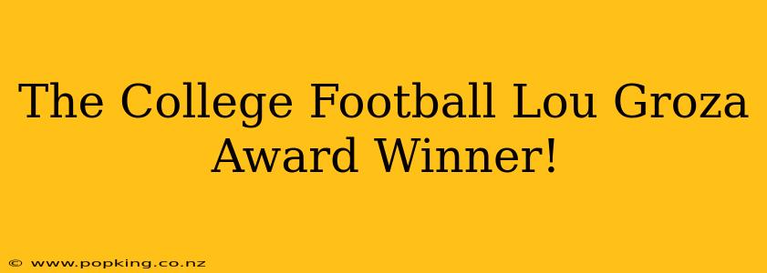 The College Football Lou Groza Award Winner!