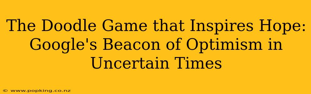 The Doodle Game that Inspires Hope: Google's Beacon of Optimism in Uncertain Times