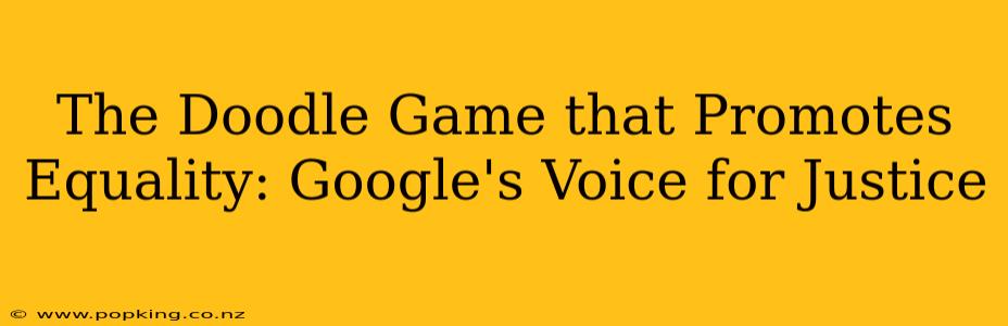 The Doodle Game that Promotes Equality: Google's Voice for Justice