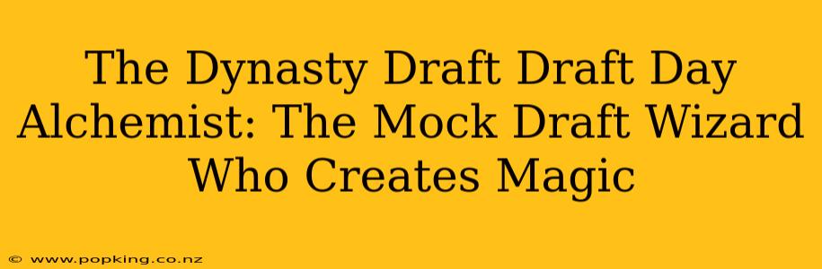The Dynasty Draft Draft Day Alchemist: The Mock Draft Wizard Who Creates Magic