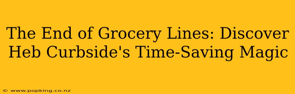 The End of Grocery Lines: Discover Heb Curbside's Time-Saving Magic