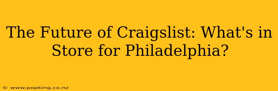 The Future of Craigslist: What's in Store for Philadelphia?
