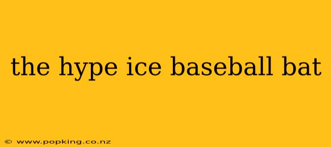 the hype ice baseball bat
