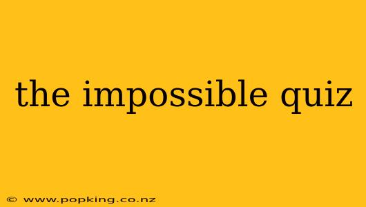 the impossible quiz