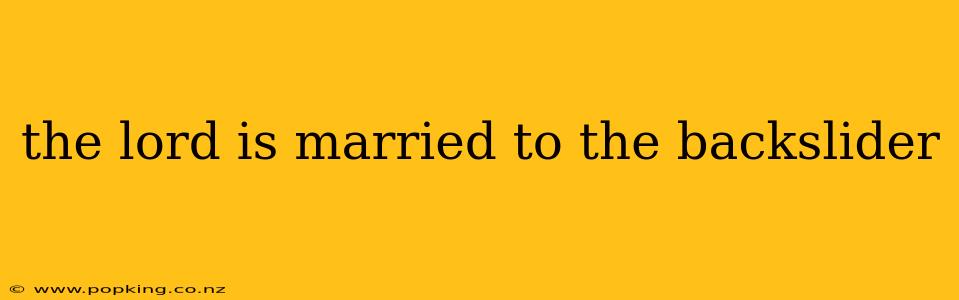 the lord is married to the backslider